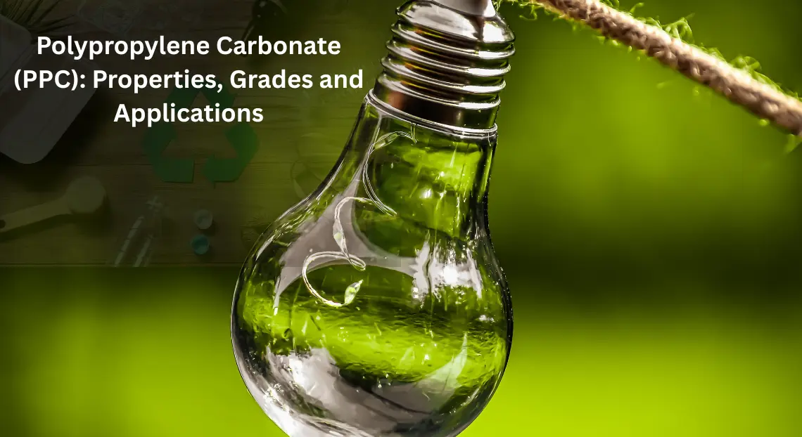 Polypropylene Carbonate (PPC): Properties, Grades and Applications